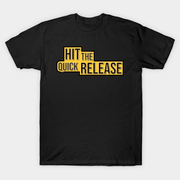 Hit the Quick Release T-Shirt by Jokertoons